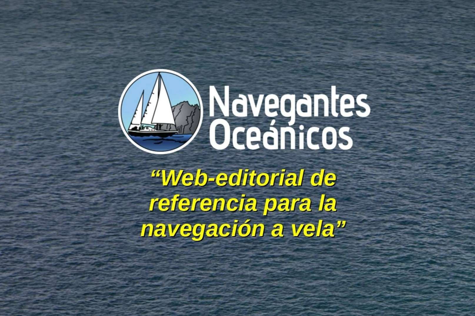 Navegantes Oceánicos se consolida como la web-editorial de referencia en castellano para la navegación a vela