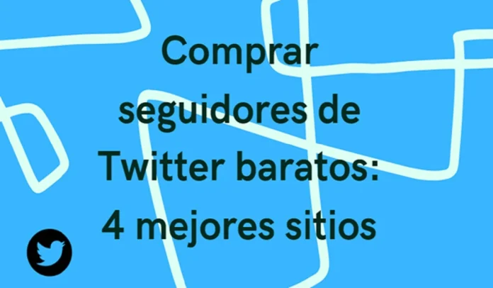 Comprar Seguidores De Twitter Baratos: 4 Mejores Sitios